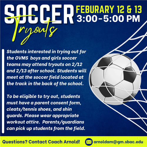 Soccer Tryouts Dates and Times 2/12-2/13 from 3-5pm.